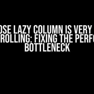 Compose Lazy Column is very Laggy while Scrolling: Fixing the Performance Bottleneck