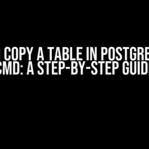 How to Copy a Table in Postgres from CMD: A Step-by-Step Guide