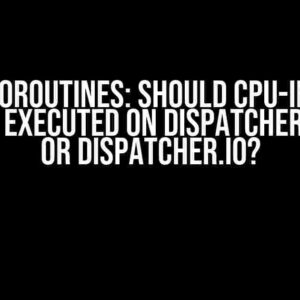 Kotlin Coroutines: Should CPU-intensive tasks be executed on Dispatcher.Default or Dispatcher.IO?