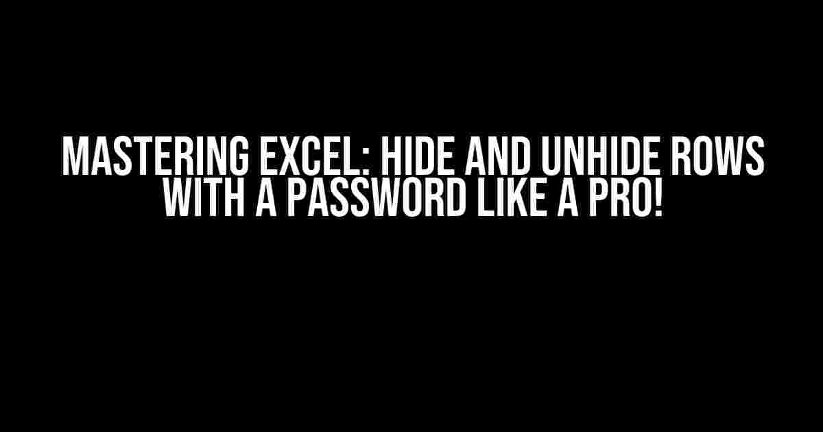 Mastering Excel: Hide and Unhide Rows with a Password Like a Pro!