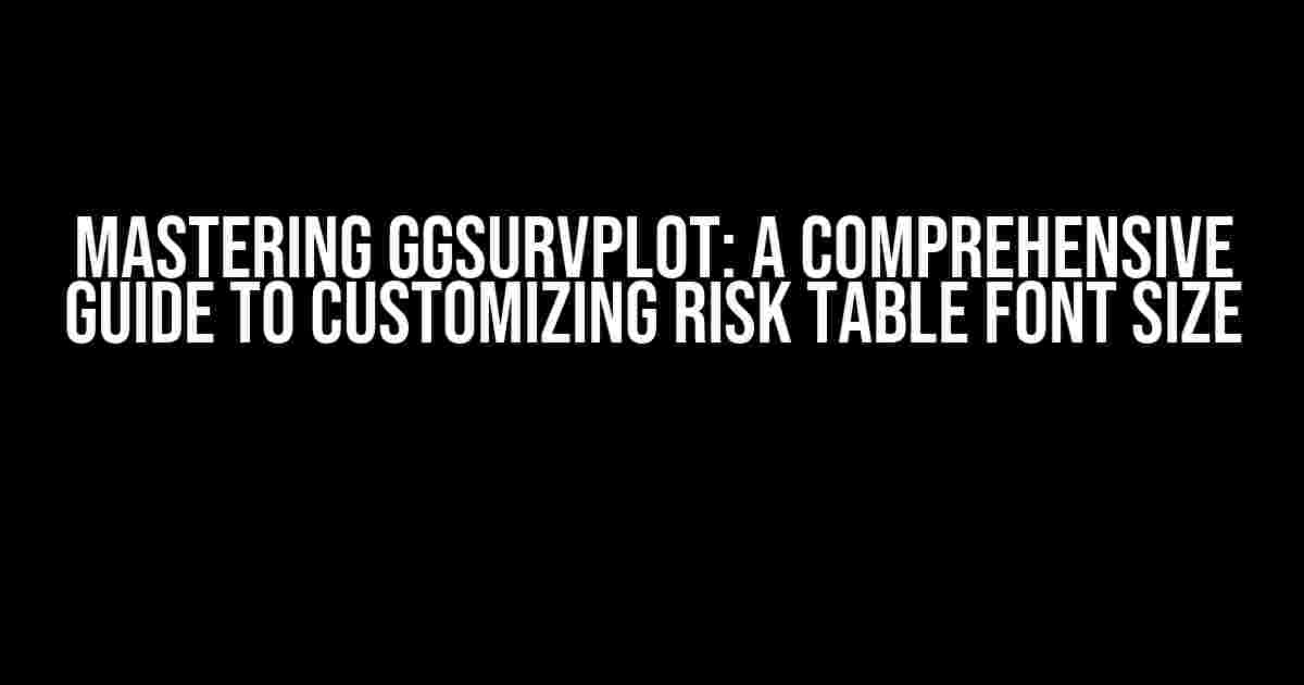 Mastering ggsurvplot: A Comprehensive Guide to Customizing Risk Table Font Size