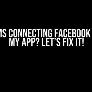 Problems Connecting Facebook Pages in My App? Let’s Fix It!