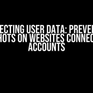 Protecting User Data: Preventing Screenshots on Websites Connected with Accounts