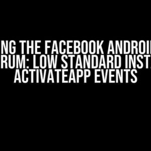 Solving the Facebook Android SDK Conundrum: Low Standard Install and ActivateApp Events