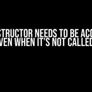 Why Destructor Needs to be Accessible Even When it’s Not Called?